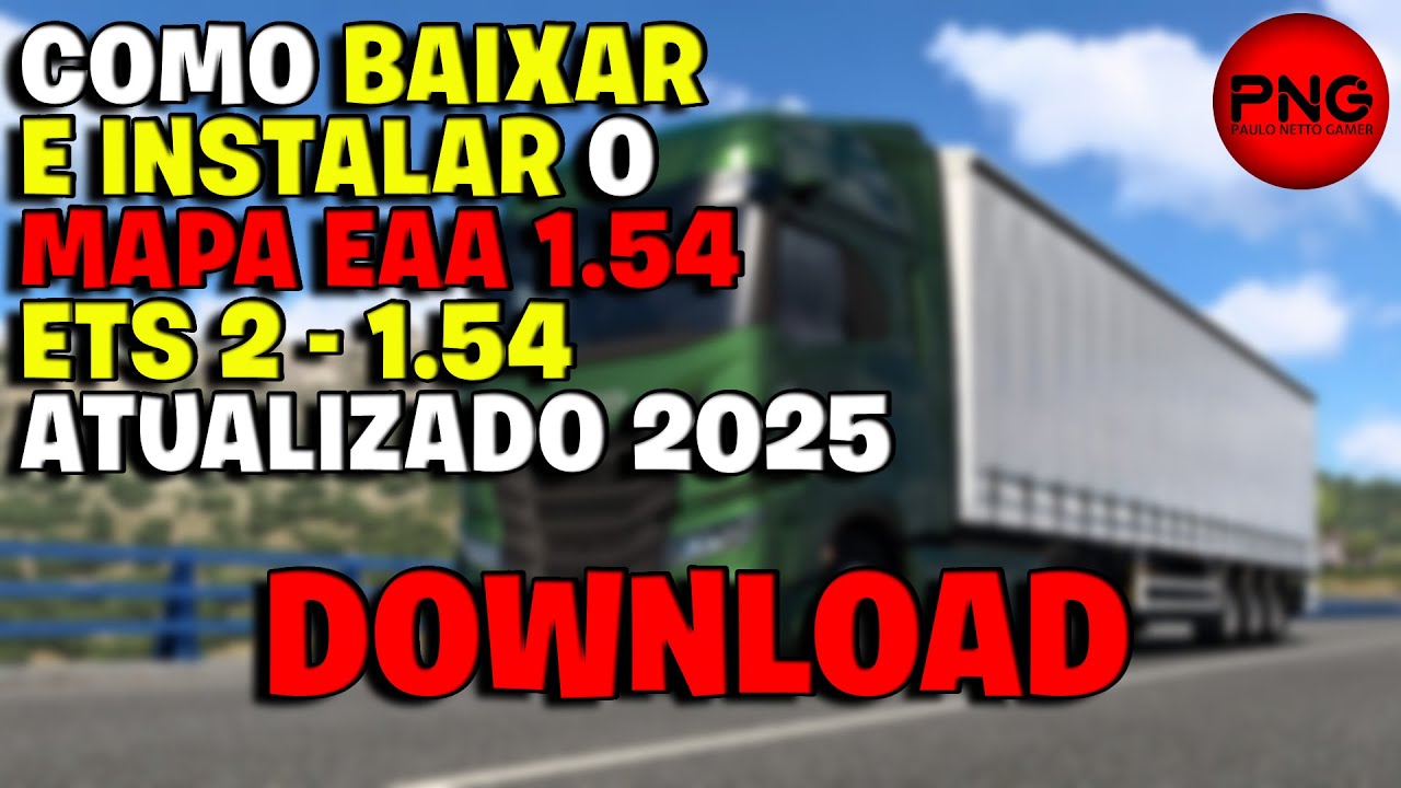 COMO BAIXAR E INSTALAR MAPA EAA 1.54 - ETS2 1.54 (SEM ENROLA&Ccedil;&Atilde;O) ATUALIZADO 2025