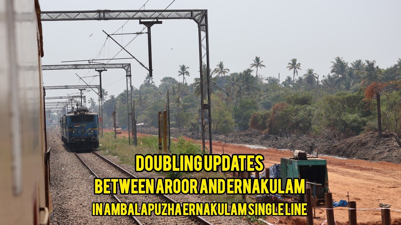 As requested Doubling updates in Aroor Ernakulam stretch in the Amabalapuzha Ernakulamsingle line ❤️