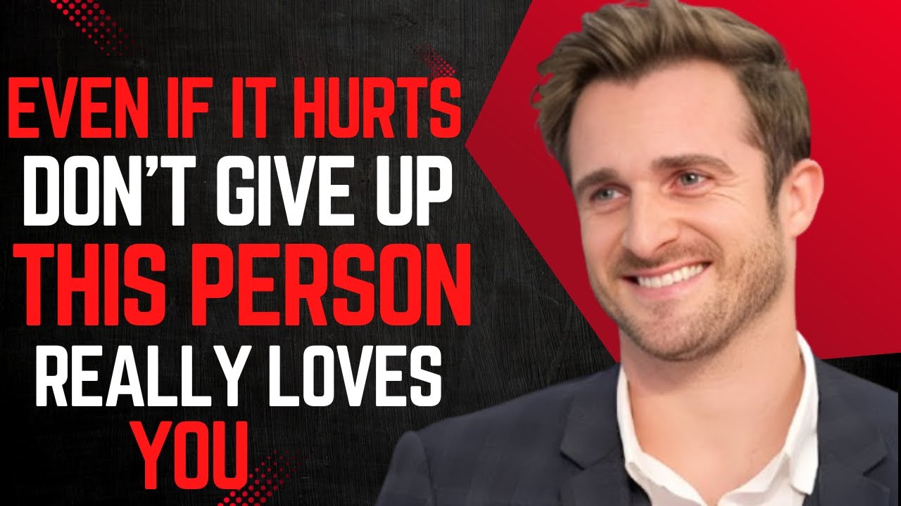 This person truly loves you. Don’t give up  matthew hussey motivational speech