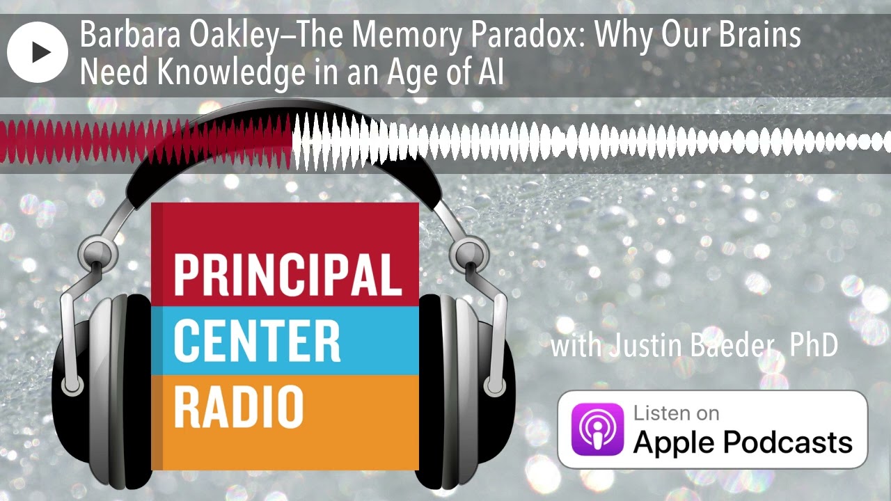 Barbara Oakley—The Memory Paradox: Why Our Brains Need Knowledge in an Age of AI