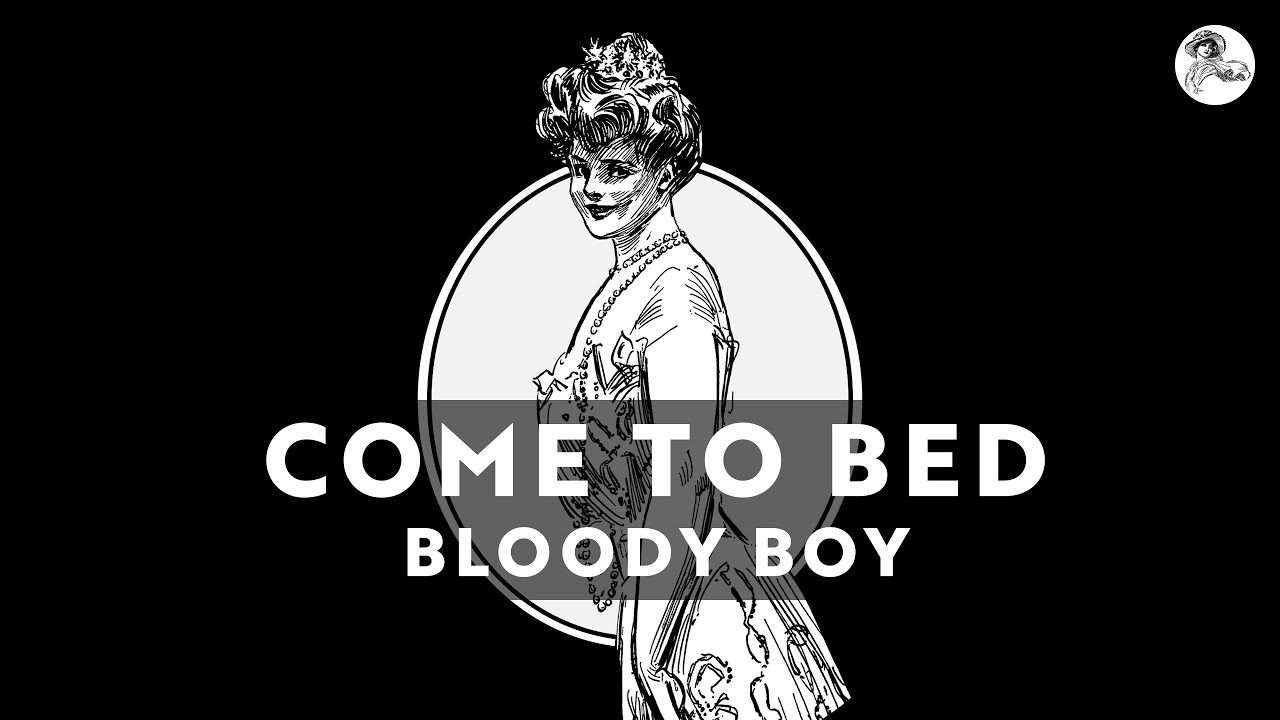 Bloody Boy - Come To Bed