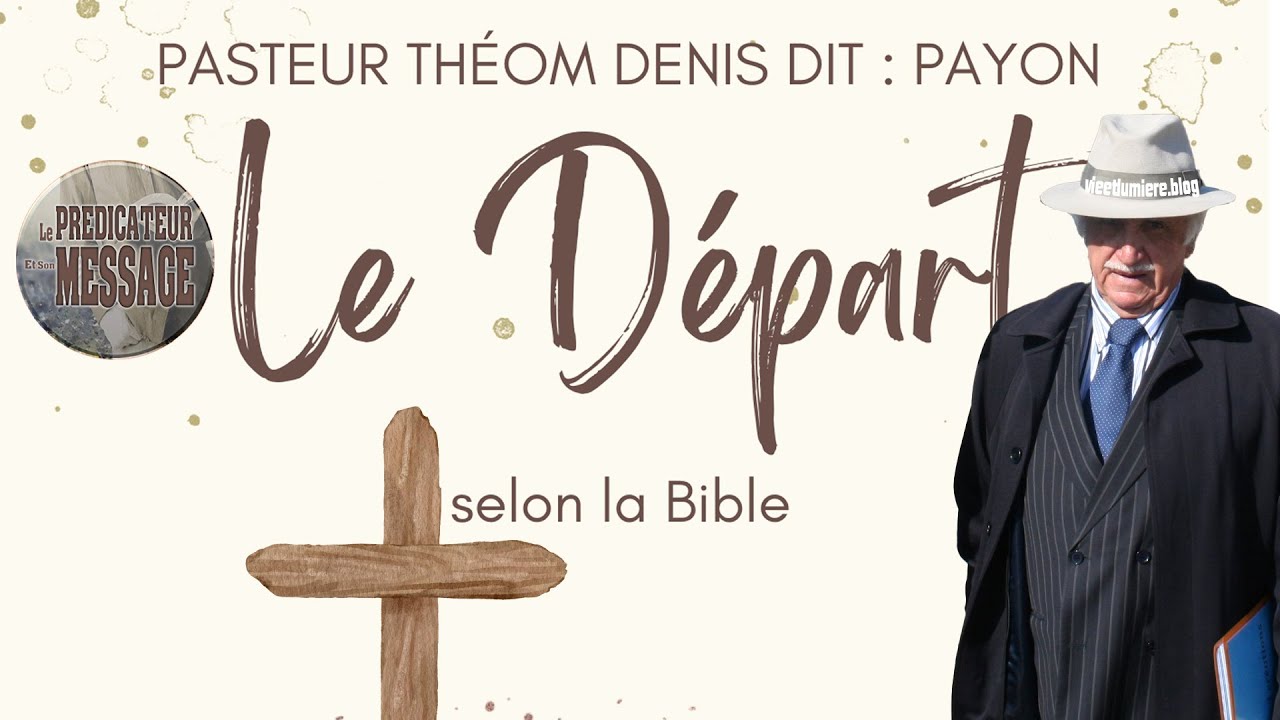 Prédication : Le départ selon la Bible - Pasteur Théom Denis dit : PAYON Vie et Lumière