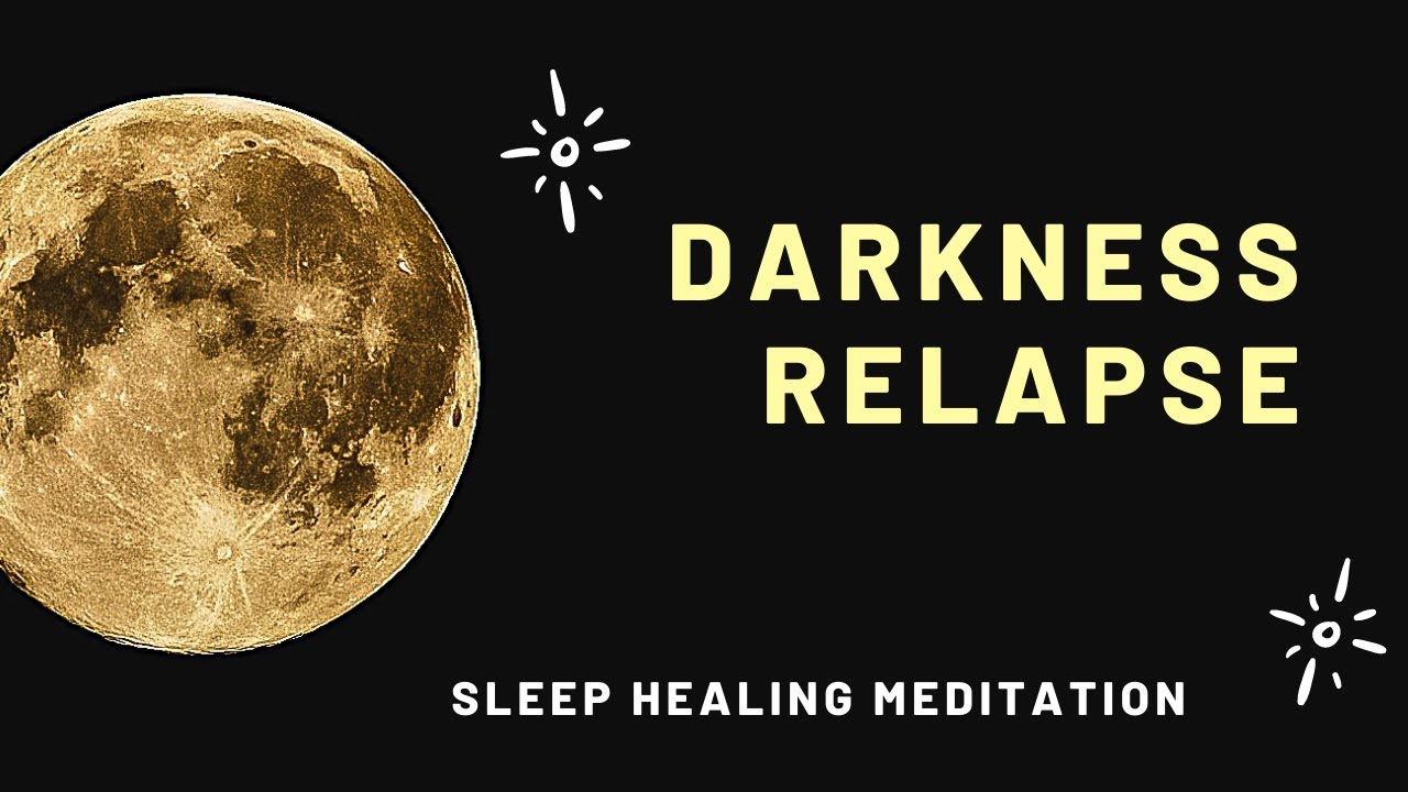 Darkness Relapse - A need for Deeper Healing