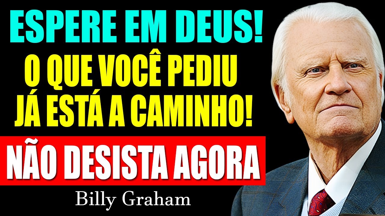 ESPERE EM DEUS! O Que Você Pediu Já Está a Caminho! (Não Desista Agora) | Billy Graham