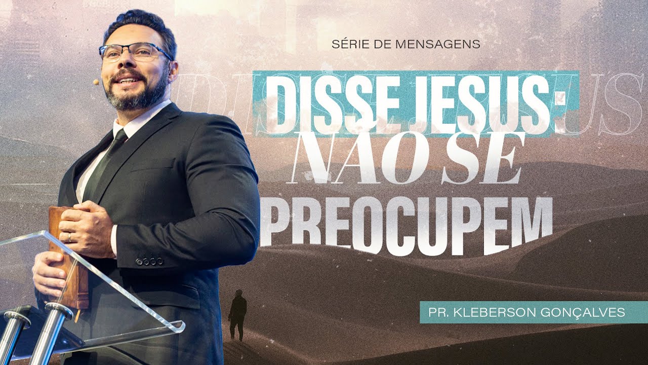 N&atilde;o se preocupem: A Nossa Vida &eacute; Desafiadora | Pr. Kleberson Gon&ccedil;alves