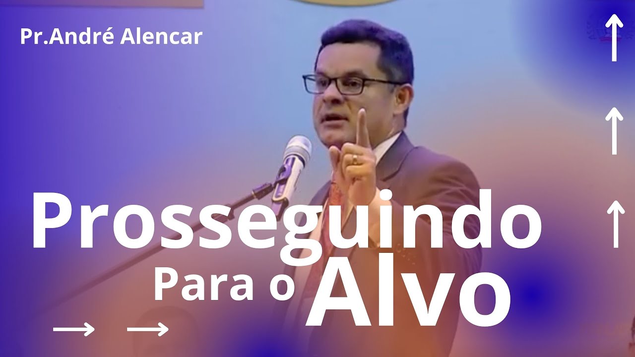 Pr. André Alencar - Prosseguindo Para o Alvo