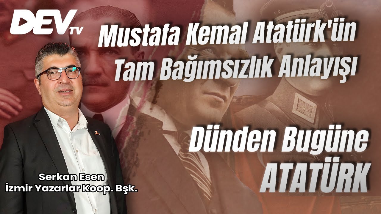 Mustafa Kemal Atatürk'ün Tam Bağımsızlık Anlayışı | Dünden Bugüne Atatürk