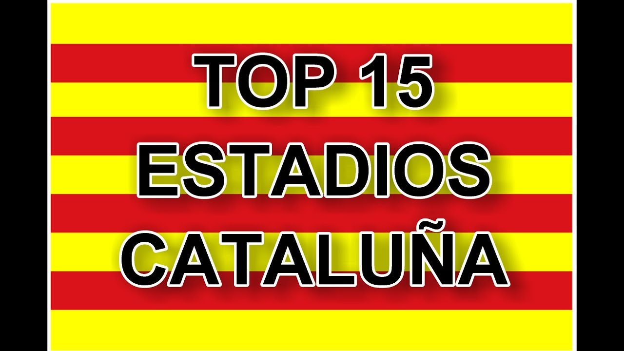 Top 15 Estadios de  Cataluña