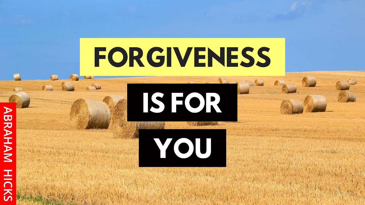 Abraham Hicks, Forgiveness Is For You, Not For Them