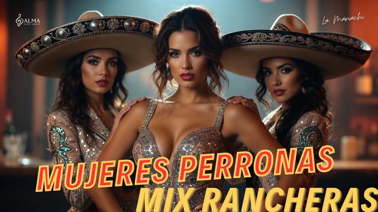 Rancheras para Mujeres Poderosas | Mujeres Perronas Mix