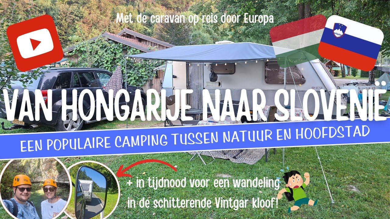 VAN HONGARIJE NAAR SLOVENIË: een populaire CAMPING en de mooie VINTGAR KLOOF! [A34]