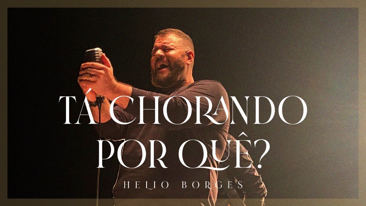 Hélio Borges - Tá Chorando Por Quê?