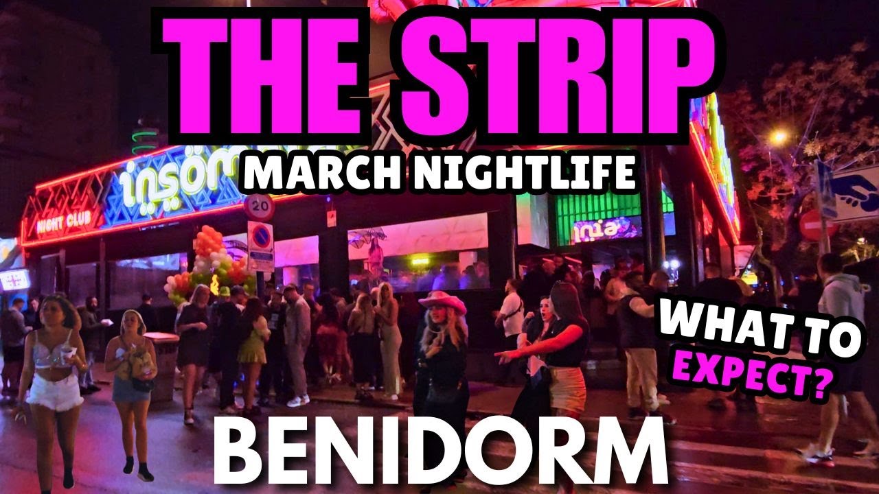 Benidorm Strip Nightlife in March! 🍸 -  What to Expect This Season?
