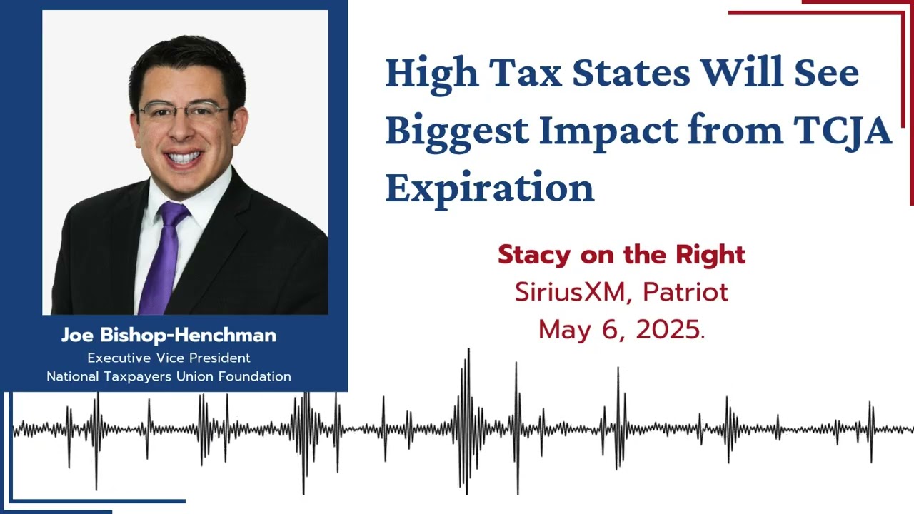 High Tax States Will See Biggest Impact from TCJA Expiration | Joe Bishop-Henchman | Sirius XM