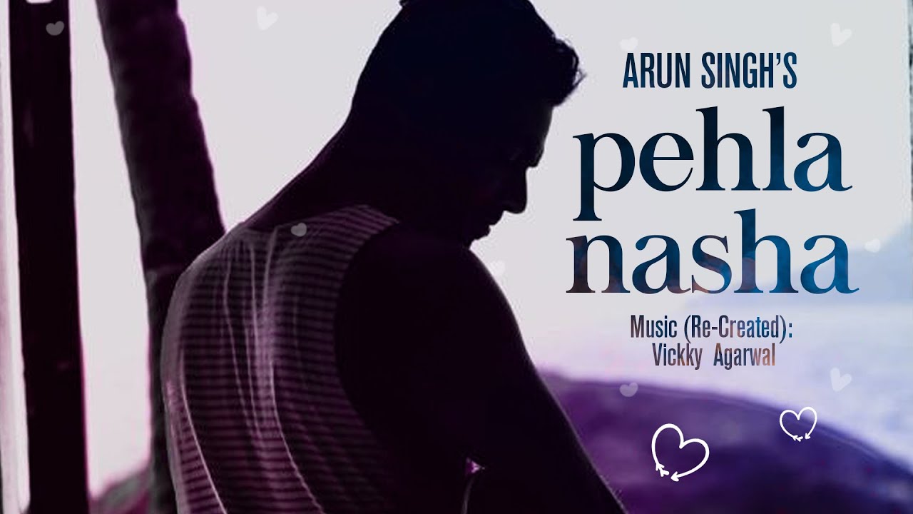 Pehla Nasha (re-created) | Arun Singh | Vickky Agarwal