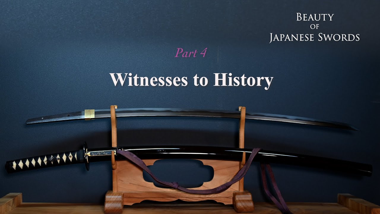Beauty of Japanese Swords (English Version) Part 4: Witnesses to History