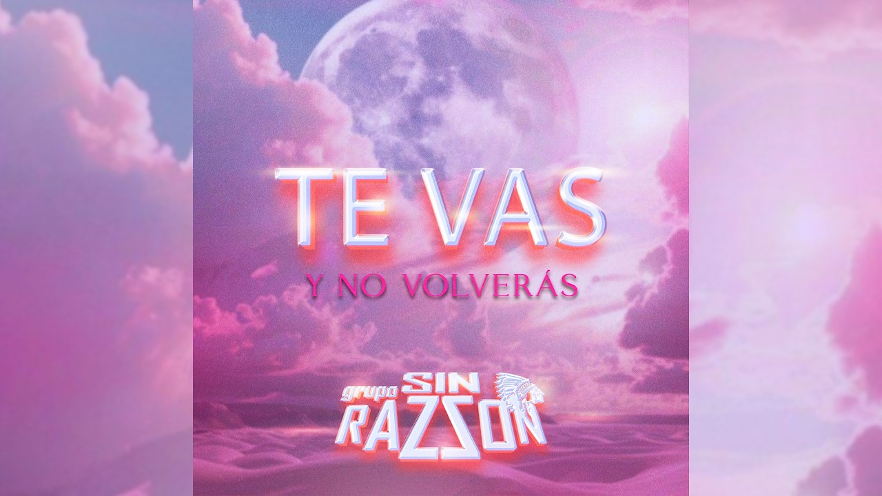 Te Vas Y No Volver&aacute;s - Grupo Sin Razzon