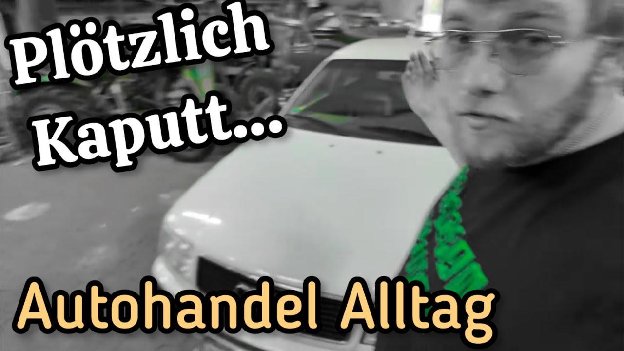 VERKAUFTES Auto geht pl&ouml;tzlich KAPUTT! | Autohandel-Alltag (Mit Hindernissen)