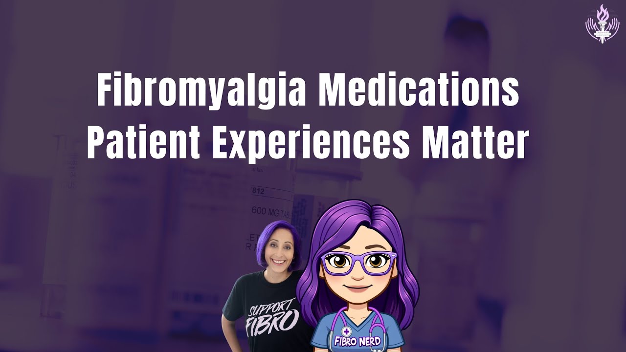 Fibromyalgia Medications: Patient Experiences Matter
