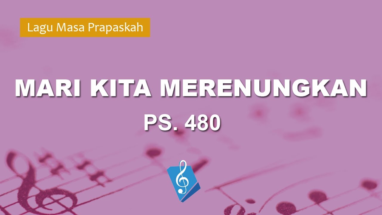 Lagu Masa Prapaskah - PS. 480 - Mari Kita Merenungkan