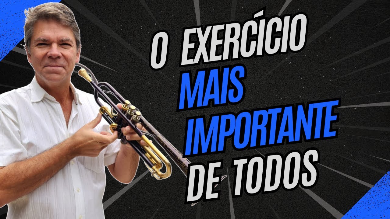 O MAIS IMPORTANTE DE TODOS OS EXERCÍCIOS PARA O TROMPETISTA