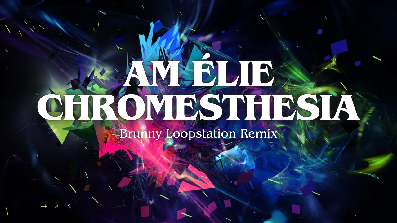 Amelie - Chromaesthesia (Brunny Loopstation Remix)
