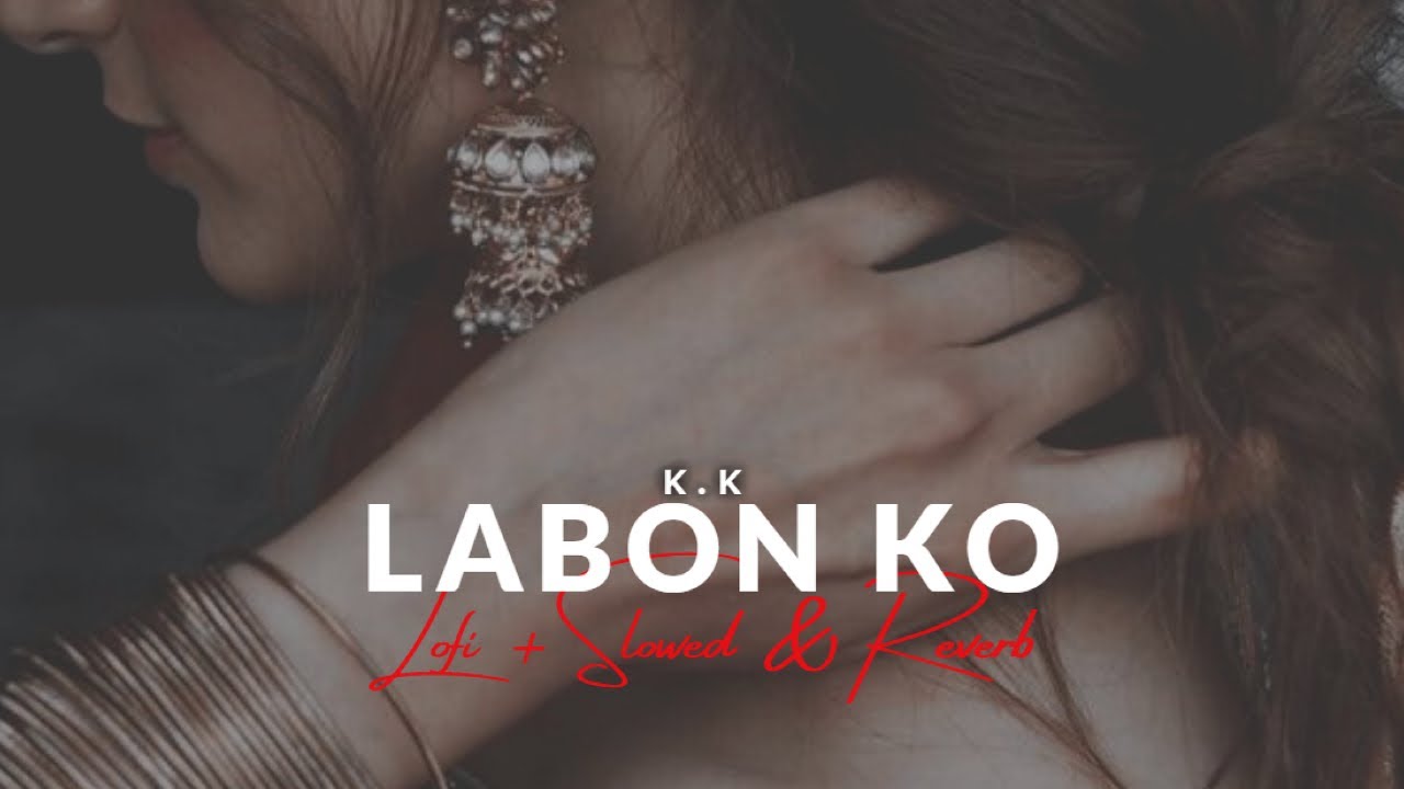 Labon Ko - KK [Lofi + Slowed & Reverb] | Heart Snapped