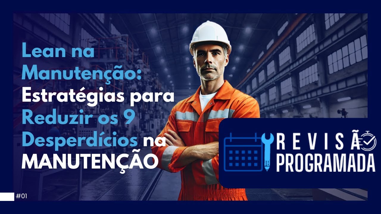 LEAN NA MANUTENÇÃO: ESTRATÉGIAS PARA REDUZIR OS 9 DESPEDÍCIOS NA MANUTENÇÃO | REVISÃO PROGRAMADA