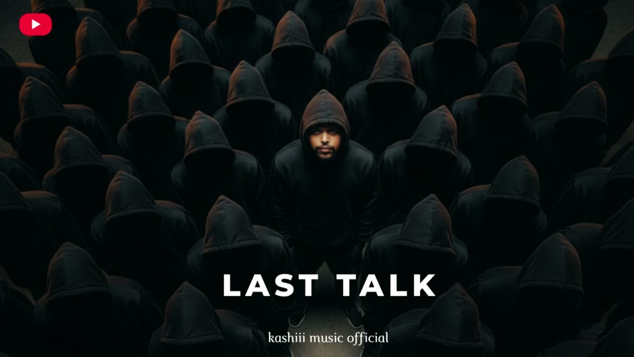 Last Talk (Full Song): Kashiii Music Official | Kashiii