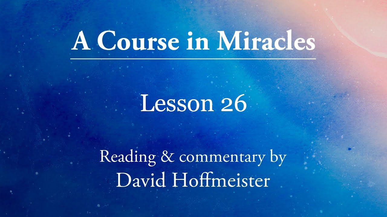 Уроки ACIM &mdash; 26 дополнительных текстов с комментариями Дэвида Хоффмайстера. Курс чудес