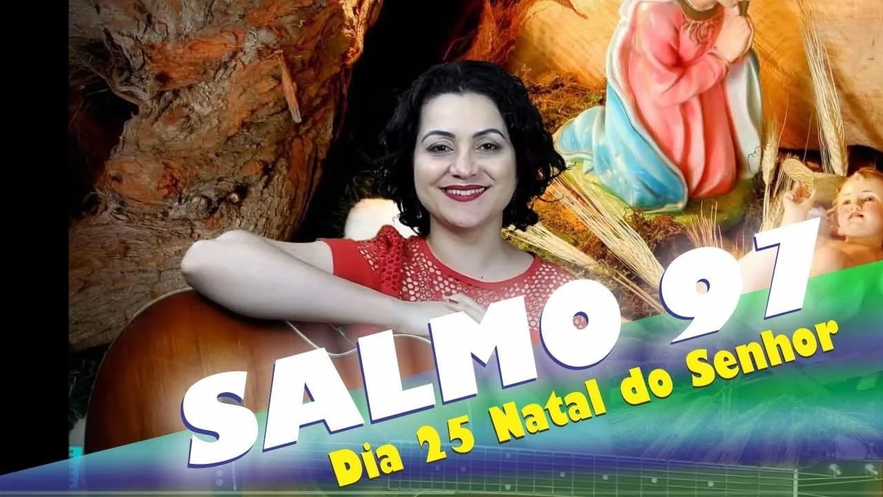 SALMO 97 - OS CONFINS DO UNIVERSO CONTEMPLARAM (DIA DE NATAL 25 DEZEMBRO)