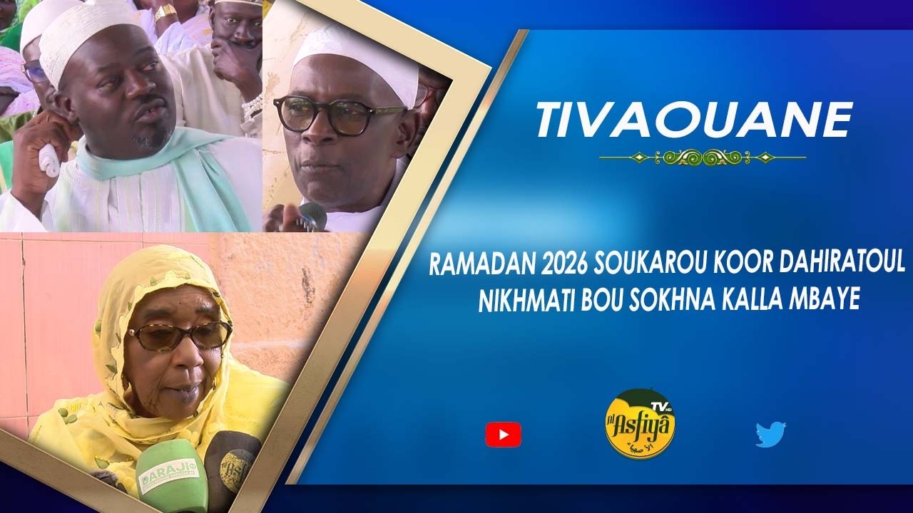 TIVAOUANE RAMADAN 2026 SOUKAROU KOOR DAHIRATOUL NIKHMATI BOU SOKHNA KALLA MBAYE