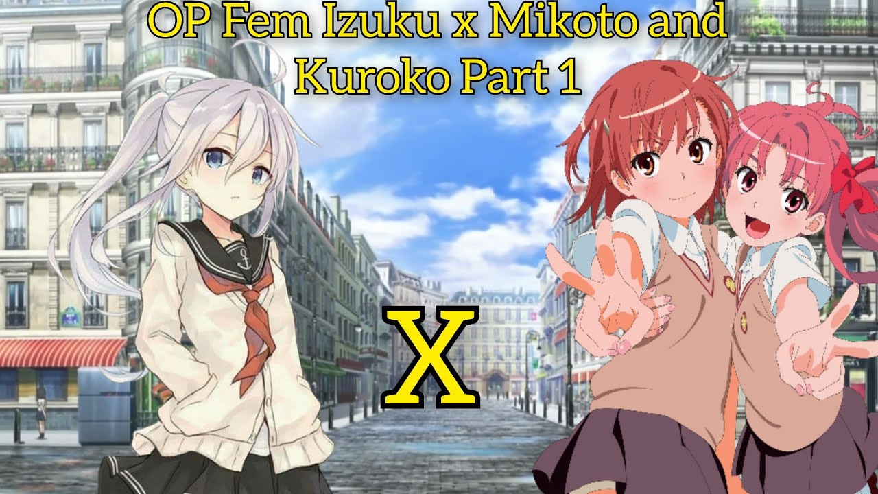 OP Fem Izuku x Mikoto Misaka and Kuroko Shirai Part 1