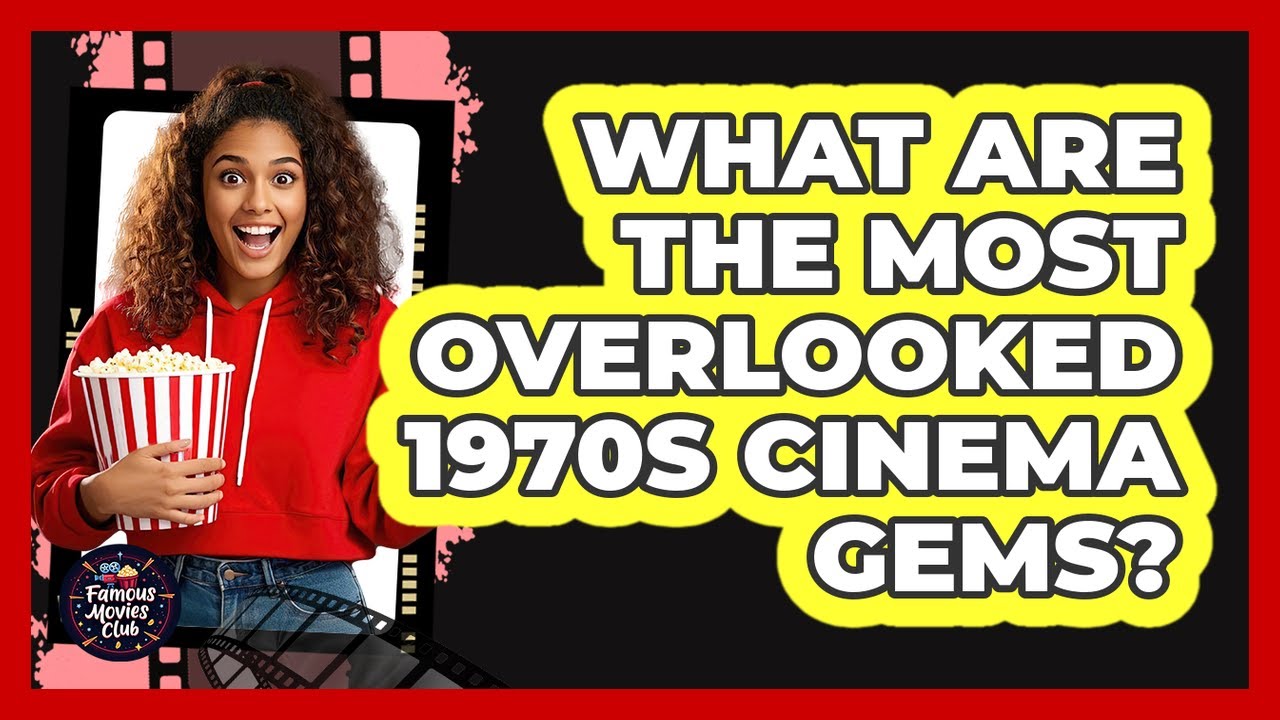 What Are The Most Overlooked 1970s Cinema Gems? - Famous Movies Club