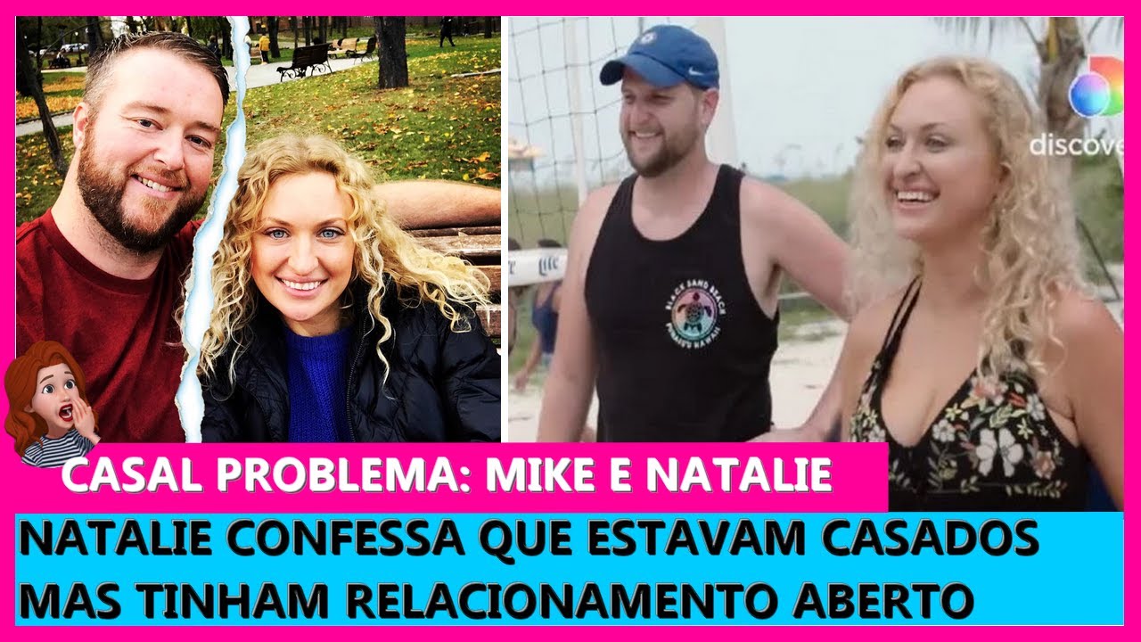 SAIBA SE MIKE E NATALIE ESTÃO JUNTOS OU SE SEPARARAM | 90 DIAS PARA CASAR