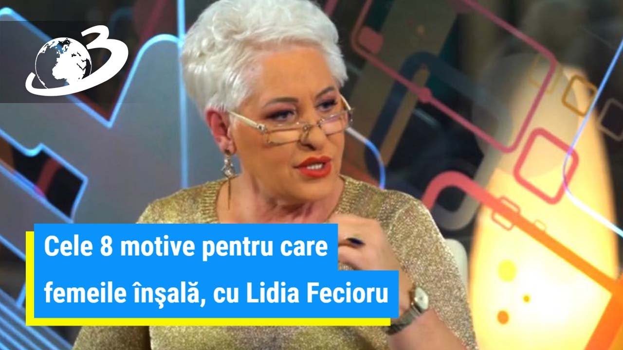 Cele 8 motive pentru care femeile înşală, cu Lidia Fecioru