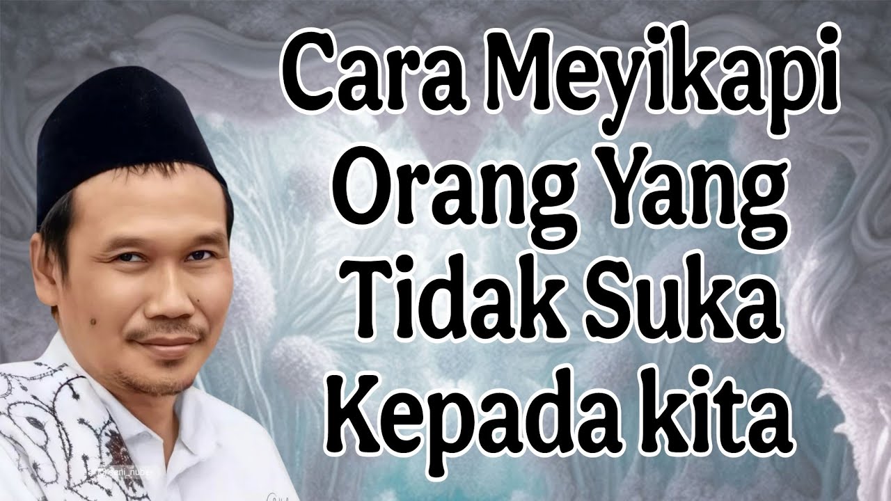 ngaji gus baha : cara meyikapi orang yang tidak suka pada kita