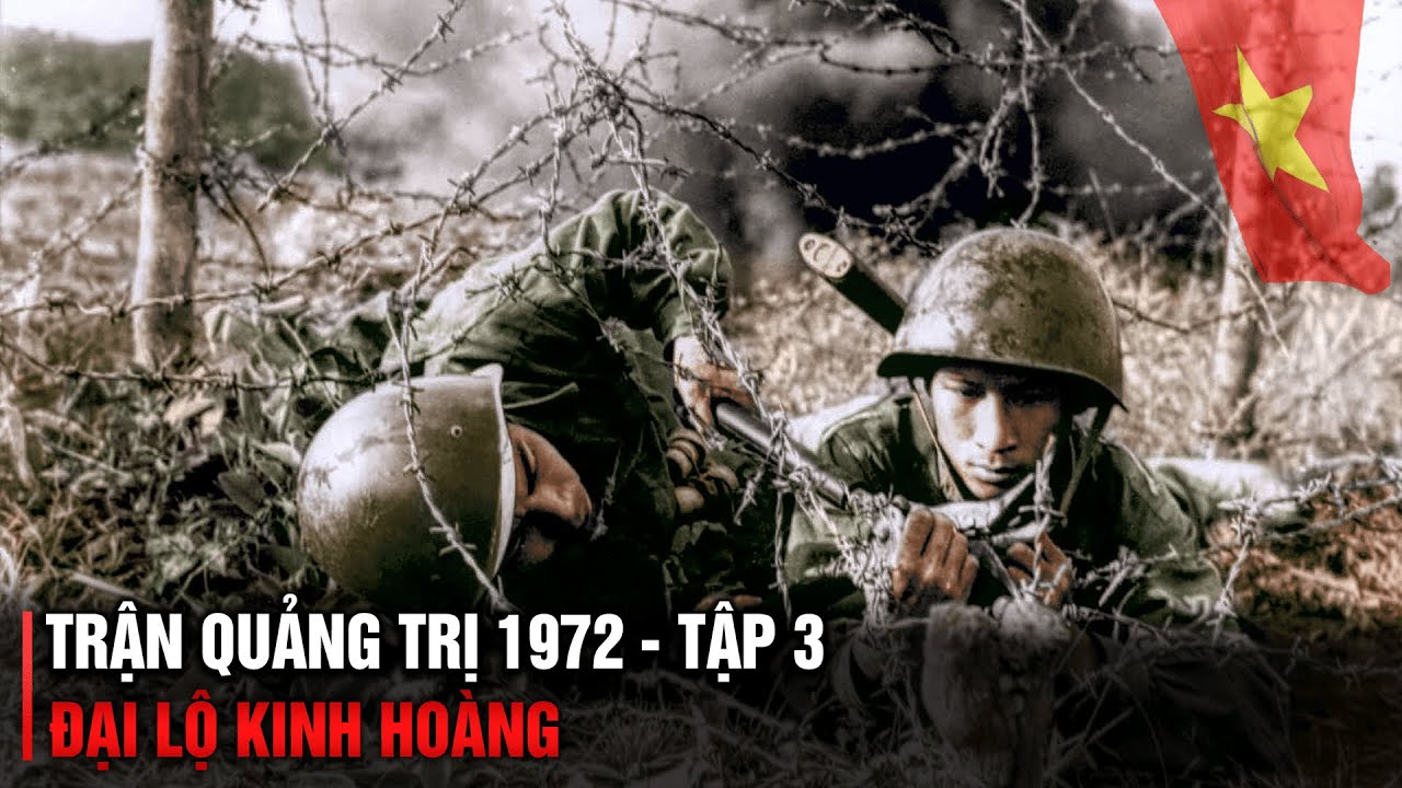 Trận Quảng Trị 1972 - Tập 3: ĐẠI LỘ KINH HOÀNG | Chiến Tranh Việt Nam