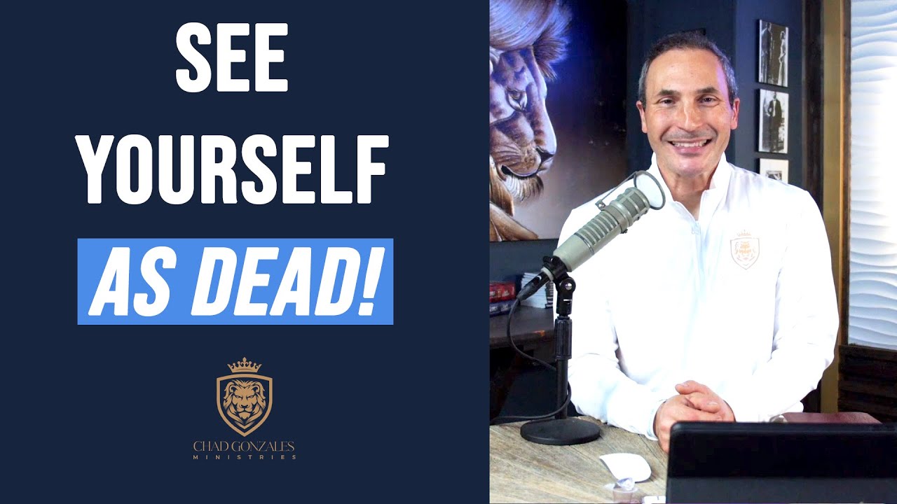 See Yourself As Dead! | Healing Talks with Chad Gonzales