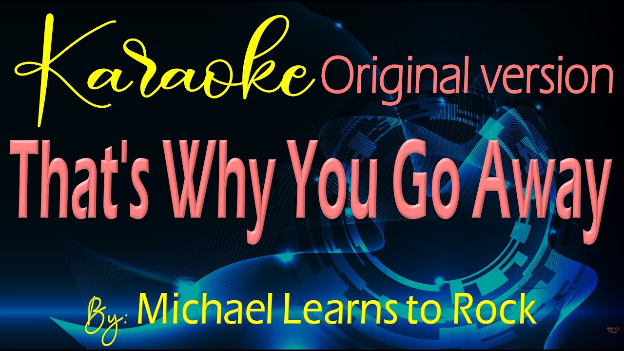 That's Why You Go Away karaoke By: Michael Learns To Rock