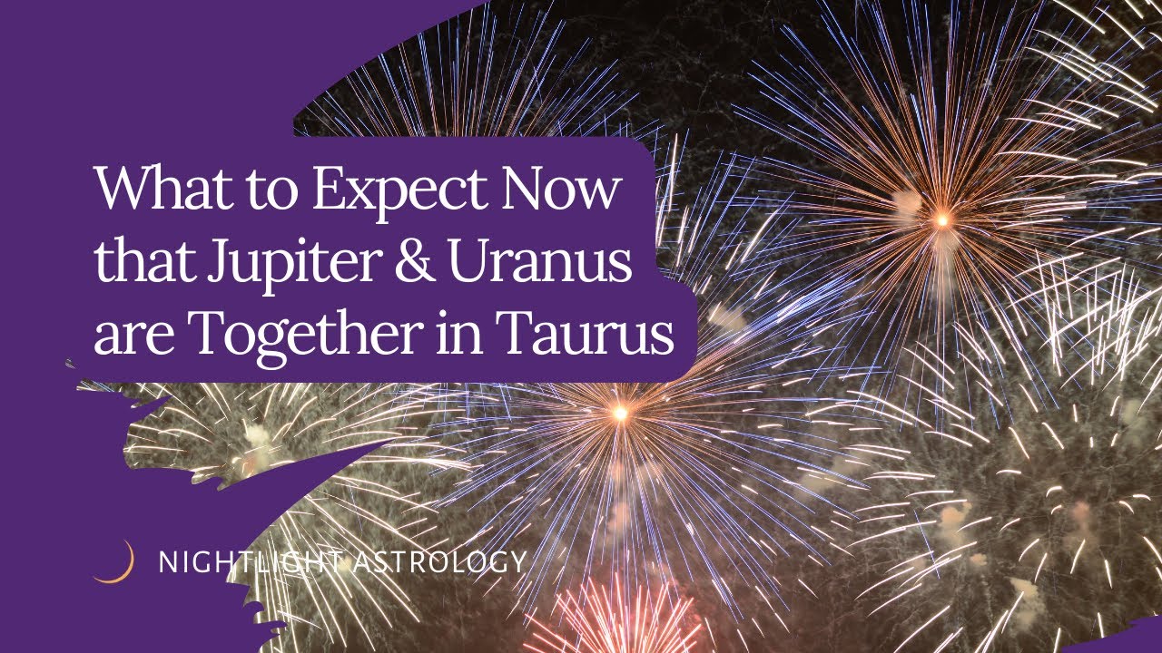 What to Expect Now that Jupiter and Uranus are Together in Taurus