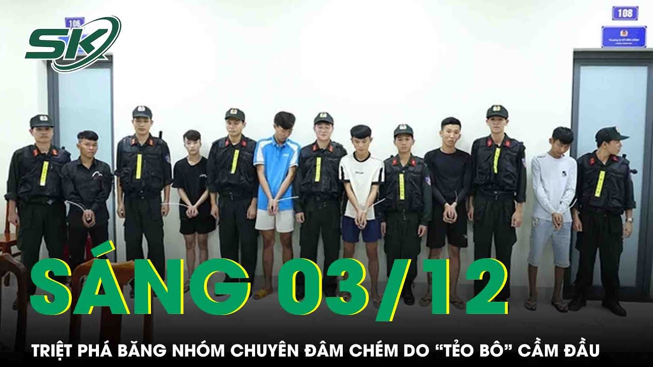 Sáng 3/12:Nghẹt thở hành trình triệt phá băng nhóm “Tẻo Bô” chuyên đâm chém táo tợn ở cù lao chợ Mới