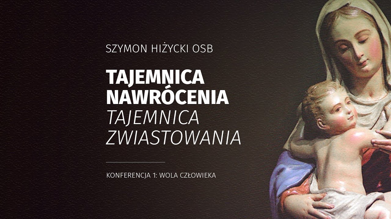Tajemnica nawrócenia. Tajemnica Zwiastowania / Konferencja 1: Wola człowieka