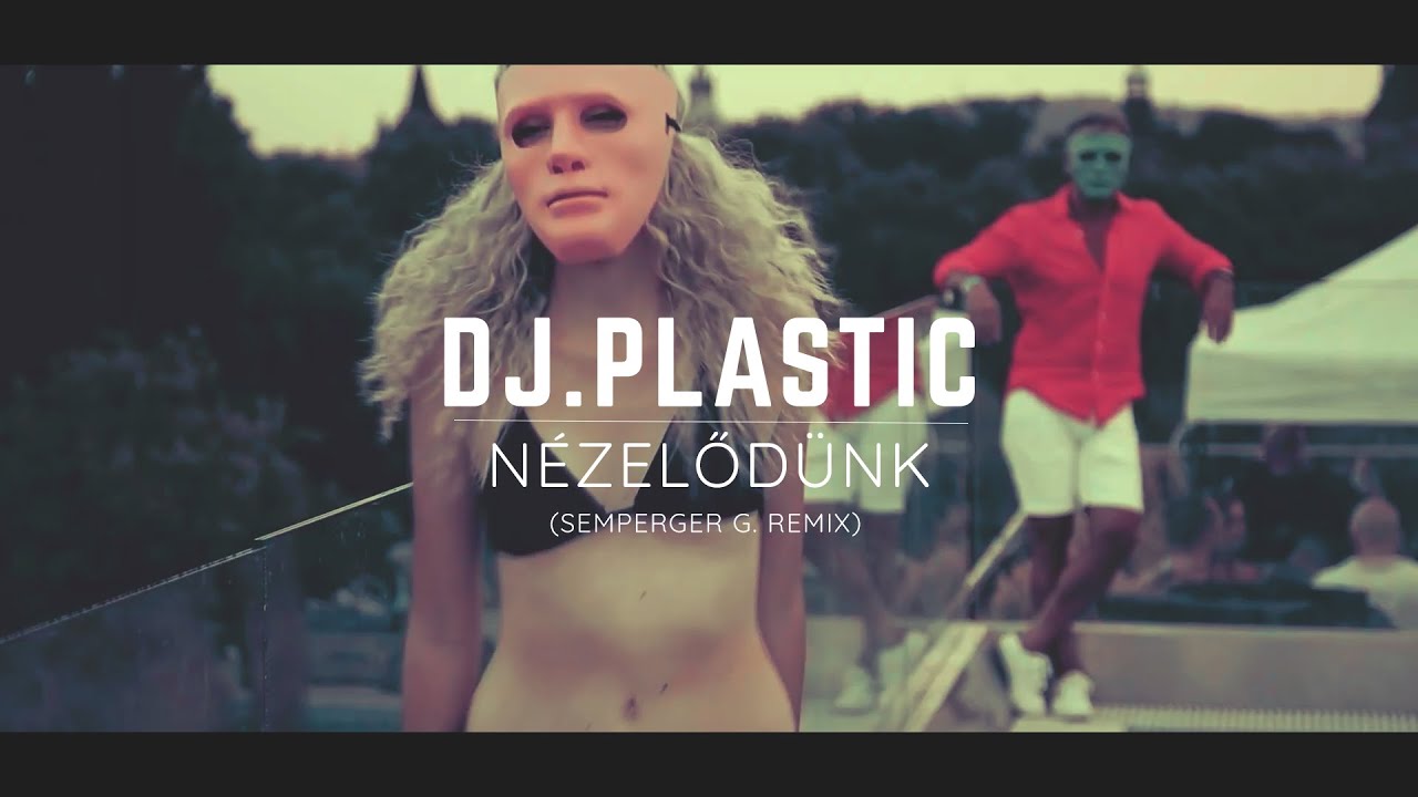 Dj. Plastic - Nézelődünk (Semperger G. Remix)