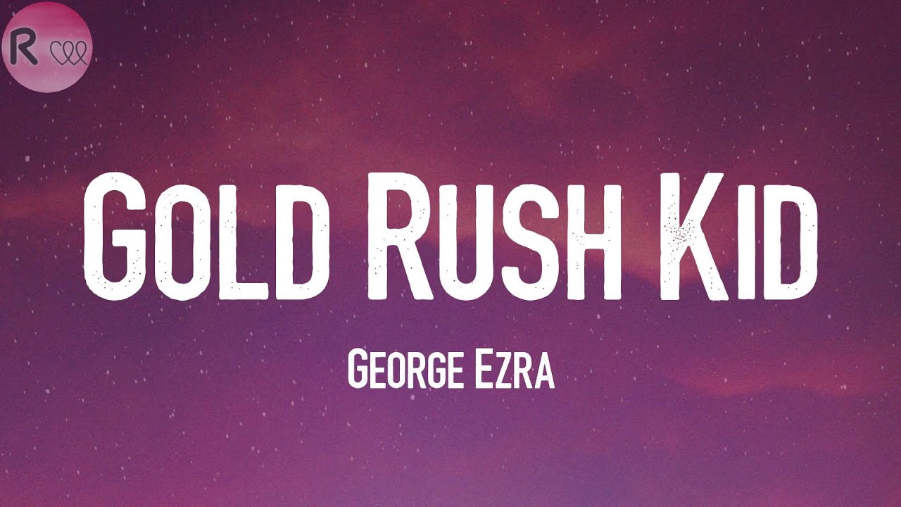George Ezra - Gold Rush Kid  🌞 (Lyrics)
