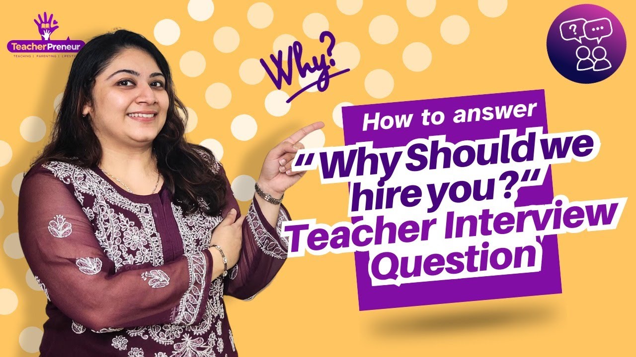 Why should we hire you teacher interview question | Why should we hire you as a teacher best answer