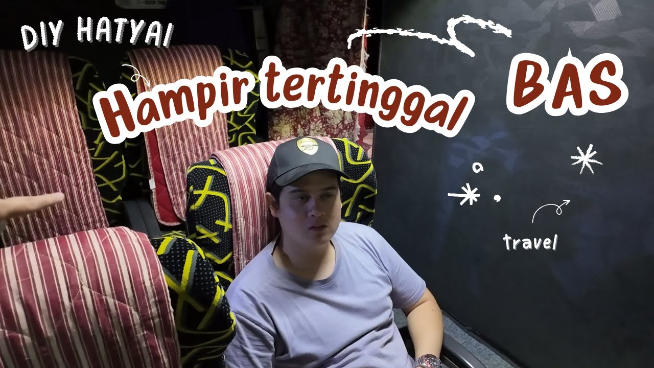 Cara Pergi Hatyai Naik Bas Dari TBS | Murah and Paling Senang.