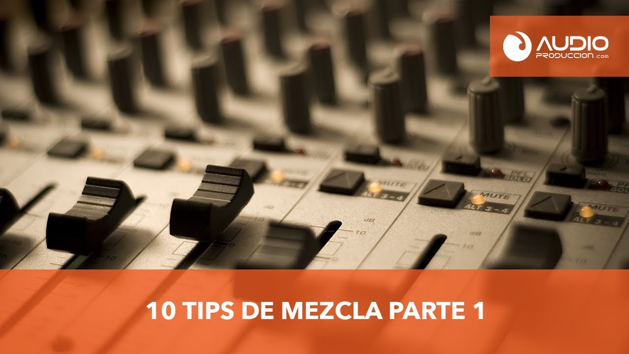 10 Tips De Mezcla Que Tienes Qué Conocer