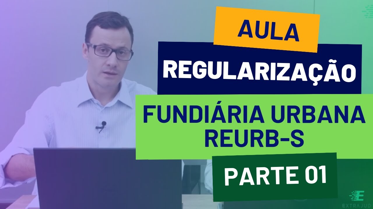 Aula | Regularização Fundiária Urbana | Reurb S | Parte 01