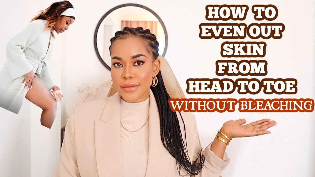 HOW TO GET EVEN SKIN FROM HEAD TO TOE WITHOUT BLEACHING. Safe tips that 100% work✅✅